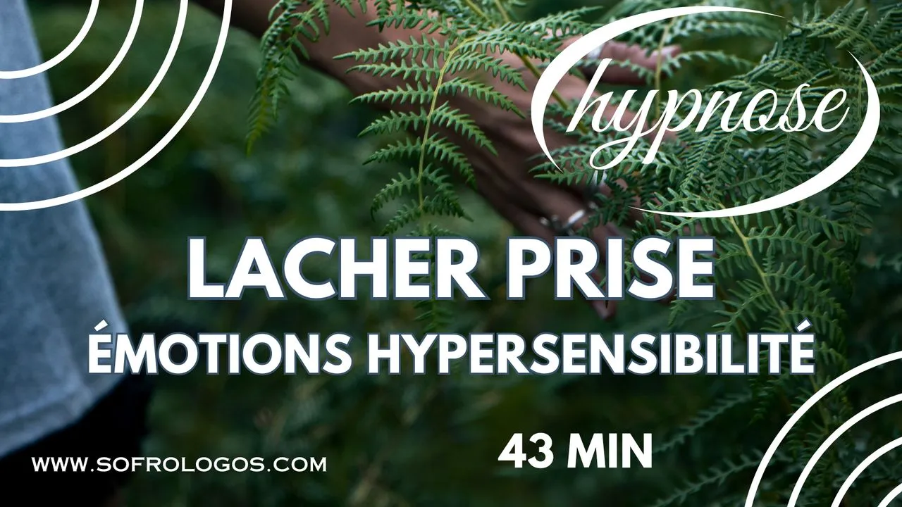 43 MIN | HYPNOSE | LACHER PRISE | Apaiser ses émotions et son hypersensibilité